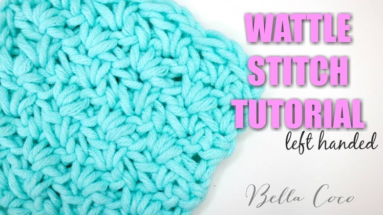 LEFT HANDED CROCHET: WATTLE STITCH | Bella Coco Crochet