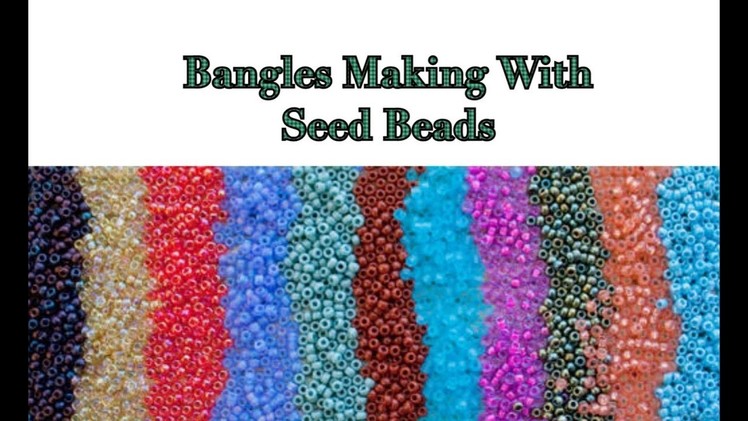 Bangles making with seed beads and silk thread