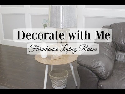 DECORATE WITH ME | FARMHOUSE LIVING ROOM | 2018