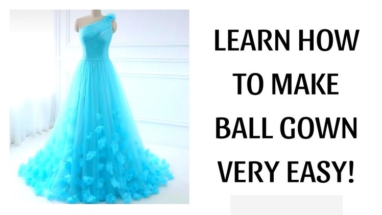Learn How To Make Ball Gown.