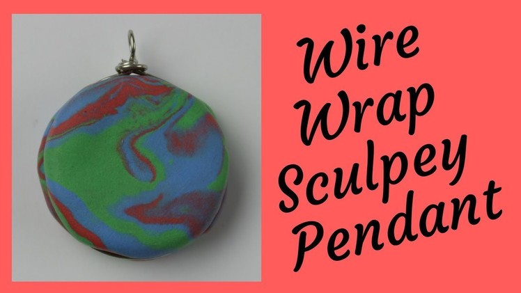 DIY Wire Wrap Pendant with Sculpey™ Modelling Clay