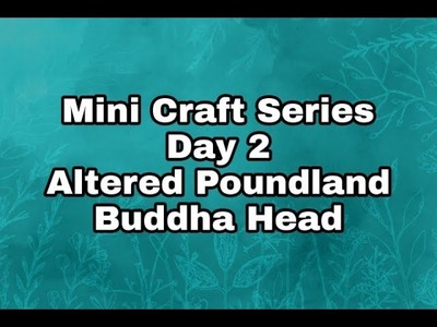 Mini Craft series, Day 2 - Altered Buddha head from poundland.