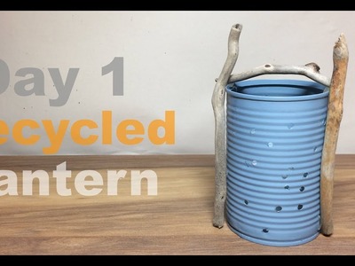 Day #1 How to Make a Tin Can & Driftwood Recycled Garden Lantern