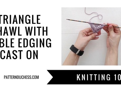 Knitting 101: Triangle shawl with cable edging│Cast on techniques | Pattern Duchess