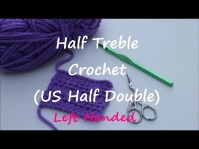 LEFT HANDED Crochet Basics: UK Half Treble Cochet (US Half Double Crochet)