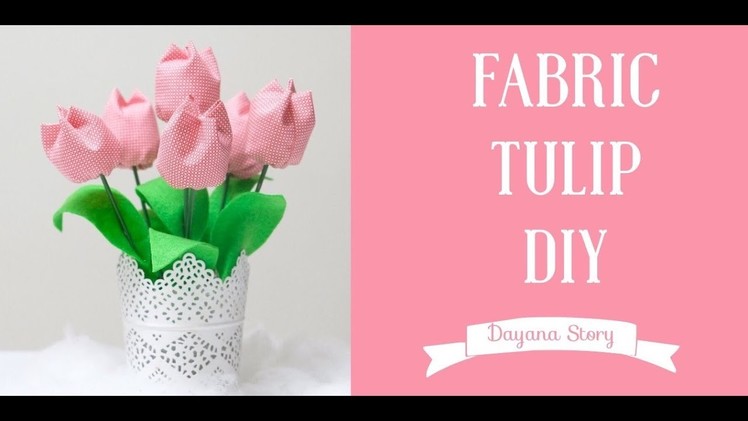 Tutorial: How to make fabric Tulips
