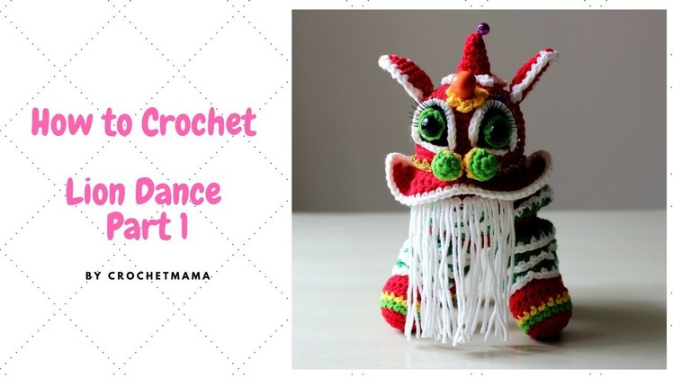 Crochet Amigurumi Lion Dance Tutorial  (Part 1 of 2)