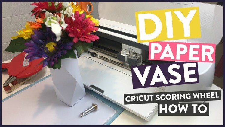 DIY PAPER VASE- Cricut Scoring Wheel How To