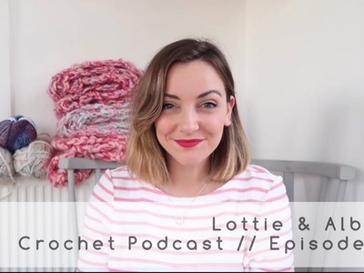Episode 27. Lottie & Albert Crochet Podcast. 12 Aug