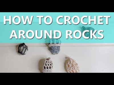 [HOW TO] CROCHET AROUND ROCKS - Copperccino
