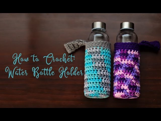 How to Crochet: Water Bottle Holder