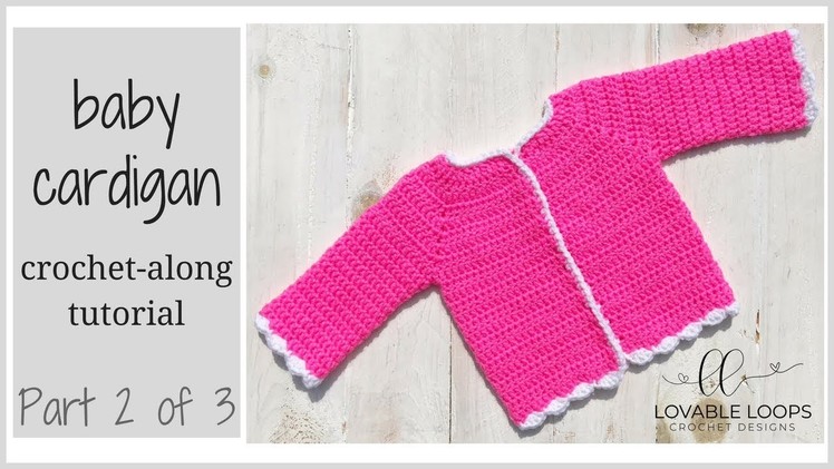 How to Crochet a Baby Cardigan | Cardigan Crochet Along | Cardigan Crochet Tutorial | Part 2 of 3
