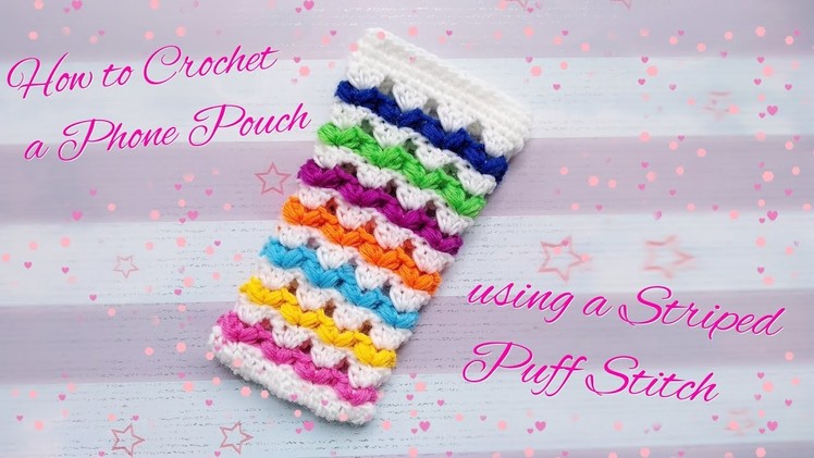 How to Crochet a Phone Pouch in  Striped Puff Stitch