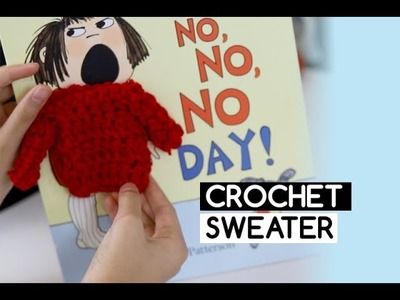 How to Crochet Bella's Sweater from My No No No Day