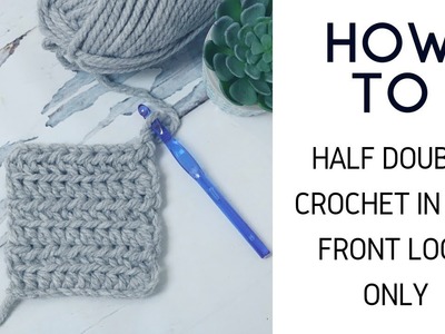 How to Half Double Crochet in the Front Loop Only