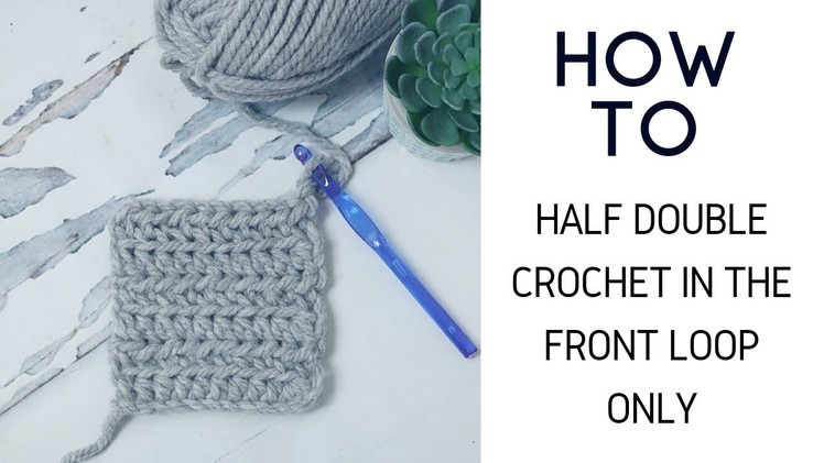 How to Half Double Crochet in the Front Loop Only