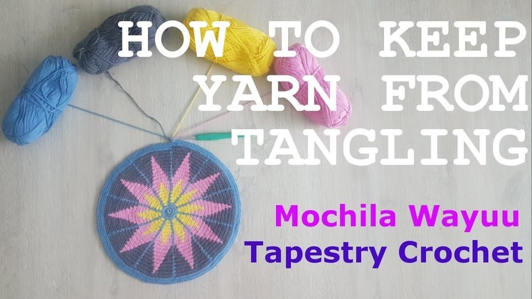HOW TO KEEP YARN FROM TANGLING (MOCHILA WAYUU - TAPESTRY CROCHET)