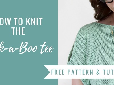 How to knit the Peek-A-Boo Tee - free pattern and tutorial