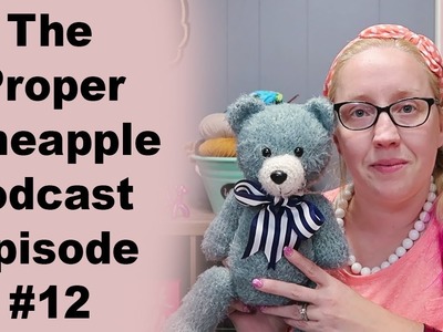 The Proper Pineapple Crochet and Knittng Podcast #12