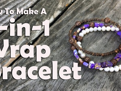 How To Make A Three-In-One Wrap Bracelet