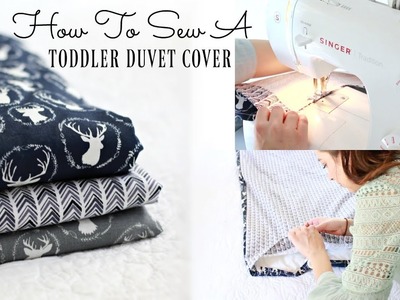 HOW TO MAKE A TODDLER DUVET COVER! SEW WITH ME! DIY Toddler Bed Comforter cover