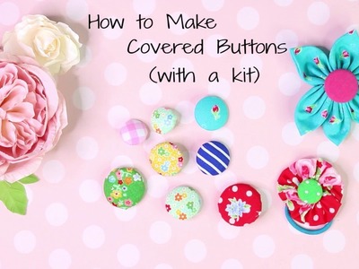 How to Make Fabric Buttons with a Kit