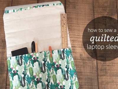 How to Sew a Quilted Laptop Sleeve