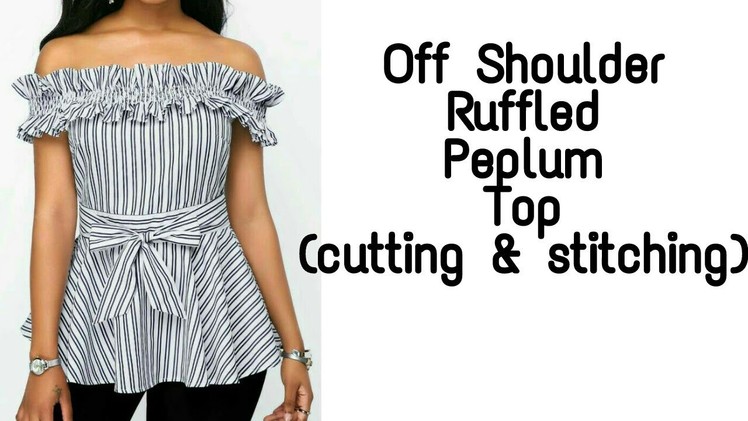 How to stitch Off Shoulder Ruffled Peplum Top (Cutting and Stitching)