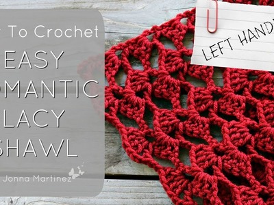 LEFT HANDED: HOW TO CROCHET ROMANTIC LACY SHAWL