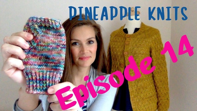 Pineapple Knits Episode 14 - A Knitting Podcast