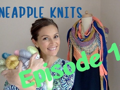 Pineapple Knits Episode 17 - A Knitting, Yarn, and Spinning Podcast