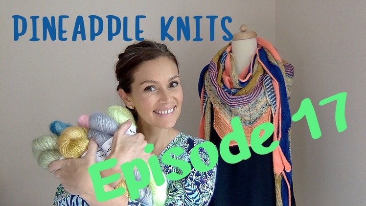 Pineapple Knits Episode 17 - A Knitting, Yarn, and Spinning Podcast