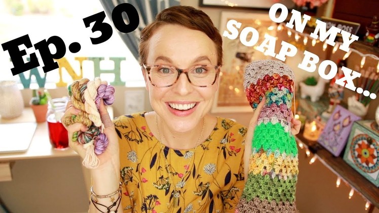 Wool, Needles, Hands: a Knitting Podcast- Ep. 30 "On my soap box. "