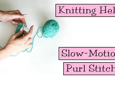 Knitting Help - Slow Motion Purl Stitch