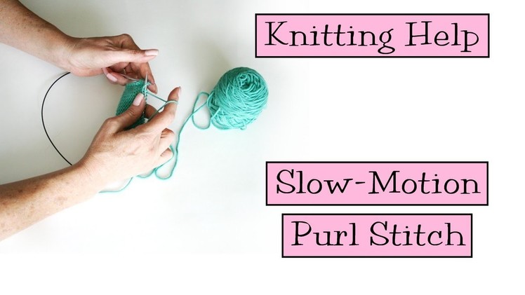 Knitting Help - Slow Motion Purl Stitch