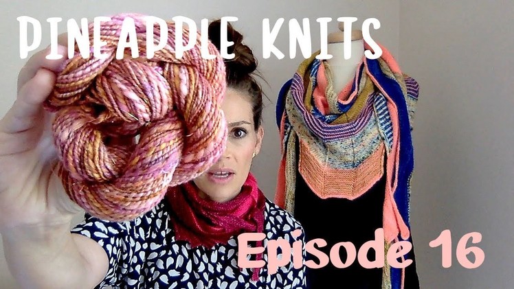 Pineapple Knits Podcast Episode 16 - A Knitting Podcast