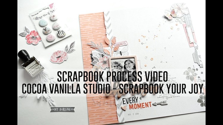Scrapbook Process Video - Cherish Every Moment (Scrapbook Your Joy. Cocoa Vanilla Studio)
