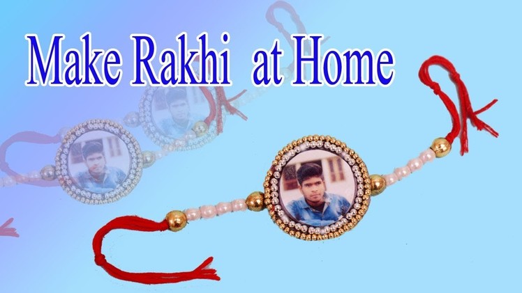 Handmade Rakhi | Easy Rakhi Designs : How to Make Rakhi at Home | Make photo Rakhi at Home