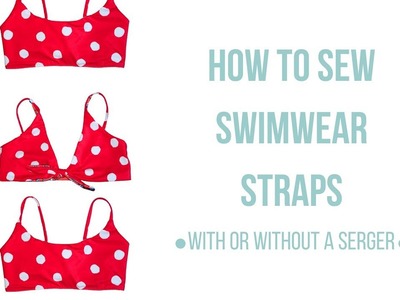 How To Sew Swimwear Straps (with or without a serger!) || Katie Fredrickson