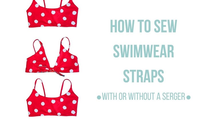 How To Sew Swimwear Straps (with or without a serger!) || Katie Fredrickson