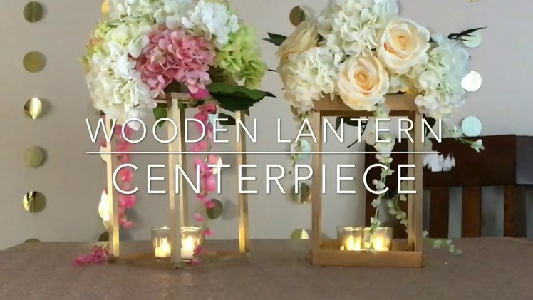 DIY- cheap wooden lantern centerpiece |DIY- wooden lantern| |floral lantern| |diy lantern decor