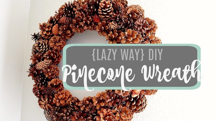 DIY and Decor Challenge: Pinecone Wreath The Lazy Way!