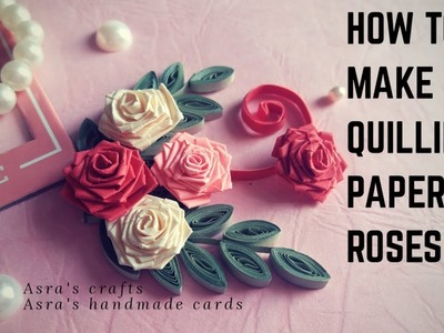 How to make Quilling Paper Roses | paper Quilling art for beginners | Tutorial