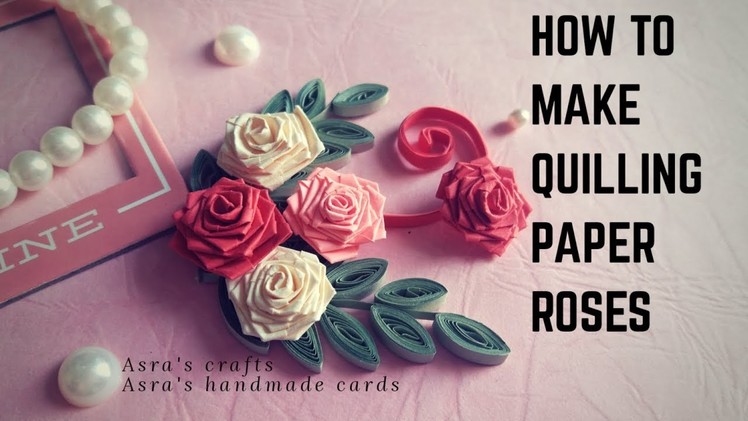 How to make Quilling Paper Roses | paper Quilling art for beginners | Tutorial