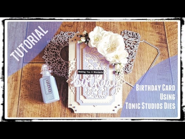 Birthday Card Tutorial With Tonic Studios Products
