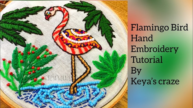 Flamingo Bird hand embroidery tutorial | keya’s craze | 2018