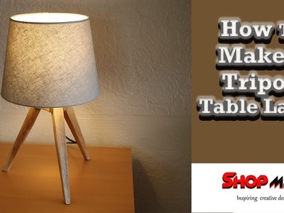 How To Make A DIY Tripod Table Lamp