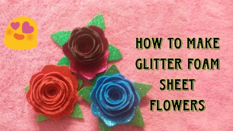 How to Make a Foam Rose Using glitter foam sheet - DIY