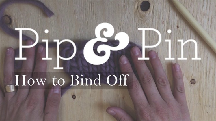 Pip and Pin Tutorials: How to Bind Off