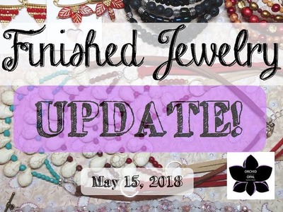 Beading and Finished Jewelry Update 5.15.18!